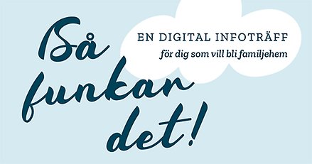 En digital infoträff för dig som vill bli familjehem.