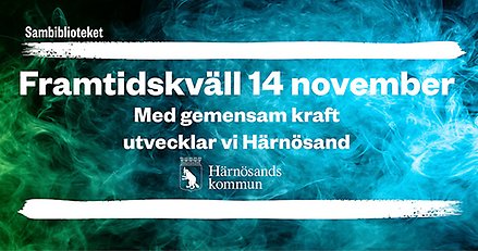 Framtidskväll 14 november 2019. Med gemensam kraft utvecklar vi Härnösand.