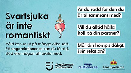 grafisk bild med texten svartsjuka är inte romantiskt. Logotyper i botten från Jämställdhetsmyndigheten, ungarelationer.se och Länsstyrelserna